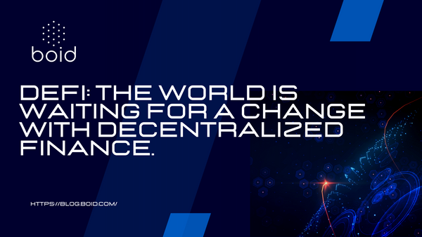 DeFi: The world is waiting for a change with Decentralized Finance.