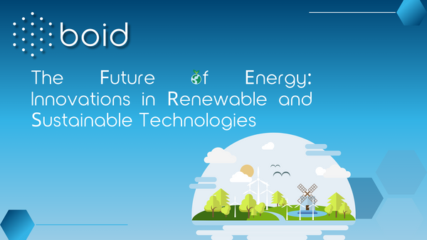 The Future of Energy: Innovations in Renewable and Sustainable Technologies